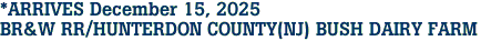 *ARRIVES December 15, 2025<br>BR&W RR/HUNTERDON COUNTY(NJ) BUSH DAIRY FARM