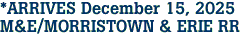 *ARRIVES December 15, 2025<br>M&E/MORRISTOWN & ERIE RR