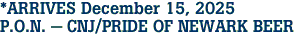 *ARRIVES December 15, 2025<br>P.O.N. - CNJ/PRIDE OF NEWARK BEER