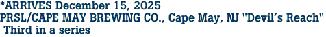 *ARRIVES December 15, 2025<br>PRSL/CAPE MAY BREWING CO., Cape May, NJ "Devil's Reach"<br> Third in a series