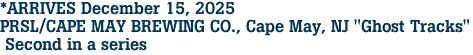 *ARRIVES December 15, 2025<br>PRSL/CAPE MAY BREWING CO., Cape May, NJ "Ghost Tracks"<br> Second in a series