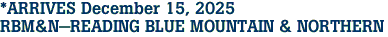 *ARRIVES December 15, 2025<br>RBM&N-READING BLUE MOUNTAIN & NORTHERN