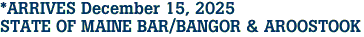 *ARRIVES December 15, 2025<br>STATE OF MAINE BAR/BANGOR & AROOSTOOK 
