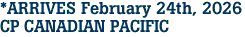 *ARRIVES February 24th, 2026<br>CP CANADIAN PACIFIC