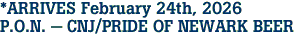 *ARRIVES February 24th, 2026<br>P.O.N. - CNJ/PRIDE OF NEWARK BEER