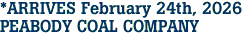  *ARRIVES February 24th, 2026 <br>PEABODY COAL COMPANY