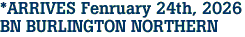 *ARRIVES Fenruary 24th, 2026<br>BN BURLINGTON NORTHERN