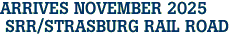 ARRIVES NOVEMBER 2025<br> SRR/STRASBURG RAIL ROAD