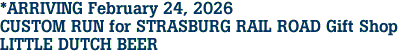 *ARRIVING February 24, 2026<br>CUSTOM RUN for STRASBURG RAIL ROAD Gift Shop<br>LITTLE DUTCH BEER
