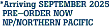 *Arriving SEPTEMBER 2025<br> PRE-ORDER NOW<br> NP/NORTHERN PACIFIC