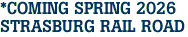 *COMING SPRING 2026<br>STRASBURG RAIL ROAD
