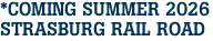 *COMING SUMMER 2026<br>STRASBURG RAIL ROAD