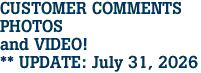 CUSTOMER COMMENTS<br>PHOTOS<br>and VIDEO!<br>** UPDATE: July 31, 2026