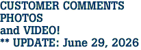 CUSTOMER COMMENTS<br>PHOTOS<br>and VIDEO!<br>** UPDATE: June 29, 2026 