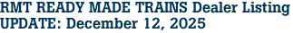 RMT READY MADE TRAINS Dealer Listing<br>UPDATE: December 12, 2025
