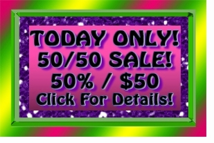 SALE OVER - SORRY!!! ONE DAY ONLY - TODAY!!  SAVE 50% OFF THIS SECTION ONLY!! SALE OVER - SORRY!!! 