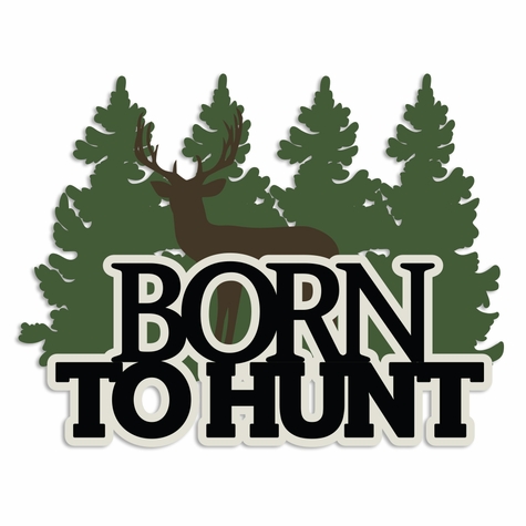 Hunting: Born to Hunt Laser Die Cut