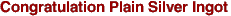Congratulation Plain Silver Ingot