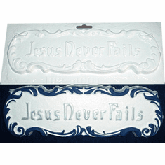 JESUS NEVER FAILS PLASTER MOLD (11.25" x 3.5")