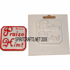 PRAISE HIM SMALL PLASTER CASTING MOLD (2.5" DIA)