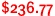 $236.77
