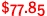 $77.85