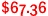 $67.36