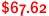 $67.62