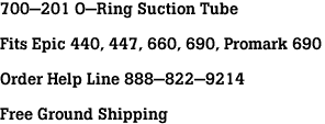 700-201 O-Ring Suction Tube<br><br>Fits Epic 440, 447, 660, 690, Promark 690<br><br>Order Help Line 888-822-9214<br><br>Free Ground Shipping