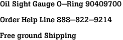 Oil Sight Gauge O-Ring 90409700<br><br>Order Help Line 888-822-9214<br><br>Free ground Shipping