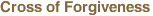 Cross of Forgiveness 
