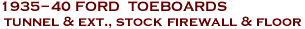 1935-40 FORD  TOEBOARDS<br> tunnel & ext., stock firewall & floor 