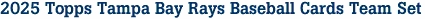 2025 Topps Tampa Bay Rays Baseball Cards Team Set