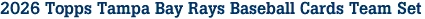 2026 Topps Tampa Bay Rays Baseball Cards Team Set