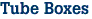 Tube Boxes