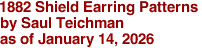 1882 Shield Earring Patterns
by Saul Teichman 
as of January 14, 2026