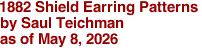 1882 Shield Earring Patterns
by Saul Teichman 
as of May 8, 2026