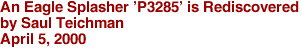 An Eagle Splasher 'P3285' is Rediscovered
by Saul Teichman
April 5, 2000