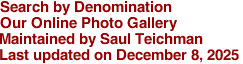 Search by Denomination
Our Online Photo Gallery
Maintained by Saul Teichman
Last updated on December 8, 2025