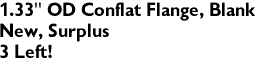 1.33" OD Conflat Flange, Blank
New, Surplus
3 Left!