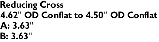 Reducing Cross
4.62" OD Conflat to 4.50" OD Conflat 
A: 3.63"
B: 3.63"