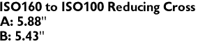 ISO160 to ISO100 Reducing Cross
A: 5.88"
B: 5.43"
