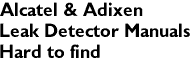 Alcatel & Adixen
Leak Detector Manuals
Hard to find