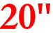 20"