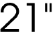 21"