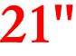 21"