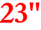 23"