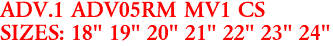 ADV.1 ADV05RM MV1 CS
SIZES: 18" 19" 20" 21" 22" 23" 24"