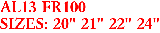 AL13 FR100
SIZES: 20" 21" 22" 24"