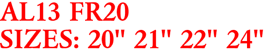 AL13 FR20
SIZES: 20" 21" 22" 24"
